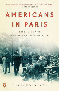 Title: Americans in Paris: Life and Death Under Nazi Occupation, Author: Charles Glass