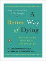 A Better Way of Dying: How to Make the Best Choices at the End of Life