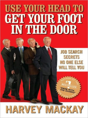 Use Your Head To Get Your Foot In The Door Job Search Secrets No