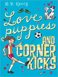 Title: Love Puppies and Corner Kicks, Author: R. W. Krech