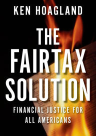 Title: The FairTax Solution: Financial Justice for All Americans, Author: Ken Hoagland