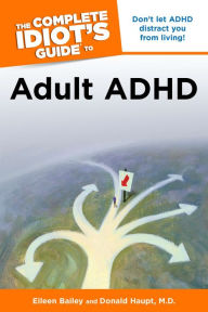 Title: The Complete Idiot's Guide to Adult ADHD: Don't Let ADHD Distract You from Living!, Author: Donald Haupt M.D.