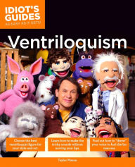 Title: The Complete Idiot's Guide to Ventriloquism, Author: Taylor Mason