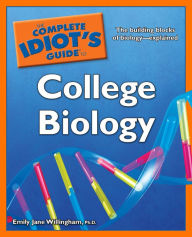 Title: The Complete Idiot's Guide to College Biology: The Building Blocks of Biology-Explained, Author: Emily Jane Willingham Ph.D.