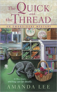 Title: The Quick and the Thread (Embroidery Mystery Series #1), Author: Amanda Lee