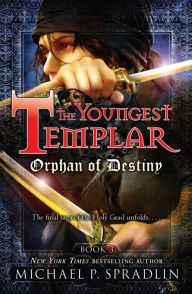 Title: Orphan of Destiny (Youngest Templar Series #3), Author: Michael P. Spradlin