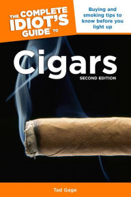 Title: The Complete Idiot's Guide to Cigars, 2nd Edition: Buying and Smoking Tips to Know Before You Light Up, Author: Tad Gage