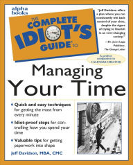 Title: The Complete Idiot's Guide to Managing Your Time, Author: Jeff Davidson MBA