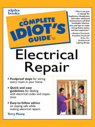 Title: The Complete Idiot's Guide to Electrical Repair, Author: Terry Meany