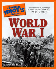 Title: The Complete Idiot's Guide to World War I, Author: Alan Axelrod PhD