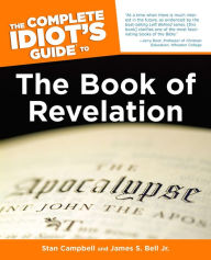 Title: The Complete Idiot's Guide to the Book of Revelation, Author: James S. Bell Jr.