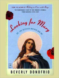 Title: Looking for Mary: (Or, the Blessed Mother and Me), Author: Beverly Donofrio