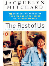 Title: The Rest of Us: Dispatches from the Mother Ship, Author: Jacquelyn Mitchard