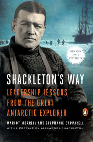 Title: Shackleton's Way: Leadership Lessons from the Great Antarctic Explorer, Author: Margot Morrell