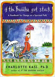 Title: If the Buddha Got Stuck: A Handbook for Change on a Spiritual Path, Author: Charlotte Kasl