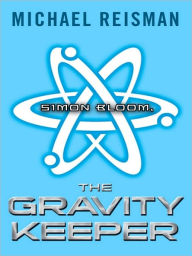 Title: Simon Bloom, the Gravity Keeper, Author: Michael Reisman