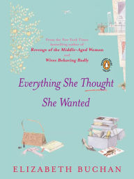 Title: Everything She Thought She Wanted, Author: Elizabeth Buchan