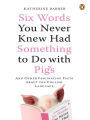 Six Words You Never Knew Had Something to Do with Pigs: And Other Fascinating Facts About the English Language