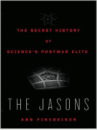 Title: The Jasons: The Secret History of Science's Postwar Elite, Author: Ann  Finkbeiner