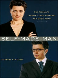 Title: Self-Made Man: One Woman's Year Disguised as a Man, Author: Norah Vincent