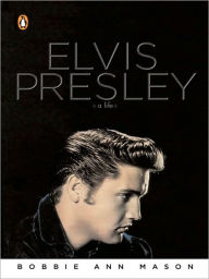 Title: Elvis Presley: A Life, Author: Bobbie Ann Mason