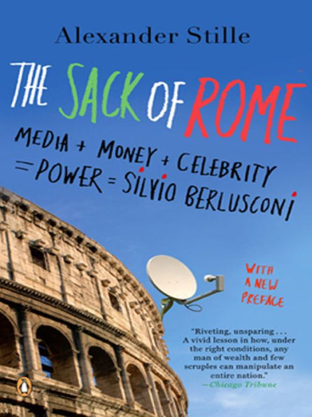 The Sack of Rome: Media + Money + Celebrity = Power = Silvio Berlusconi