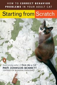 Title: Starting from Scratch: How to Correct Behavior Problems in Your Adult Cat, Author: Pam Johnson-Bennett