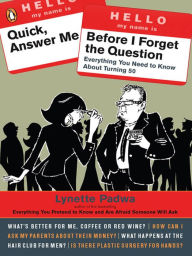 Title: Quick, Answer Me Before I Forget the Question: 100 Answers You're Old Enough to Hear, Author: Lynette Padwa