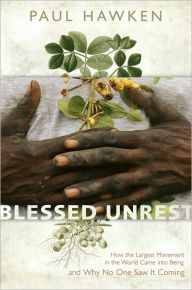 Title: Blessed Unrest: How the Largest Social Movement in History Is Restoring Grace, Justice, and Beauty to the World, Author: Paul Hawken