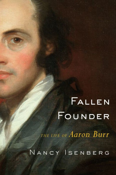 Fallen Founder: The Life of Aaron Burr