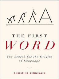 Title: The First Word: The Search for the Origins of Language, Author: Christine Kenneally