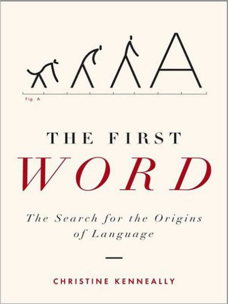 The First Word: The Search for the Origins of Language