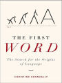 The First Word: The Search for the Origins of Language