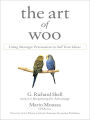 The Art of Woo: Using Strategic Persuasion to Sell Your Ideas