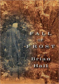 Title: Fall of Frost: A Novel, Author: Brian Hall