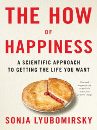 Title: The How of Happiness: A New Approach to Getting the Life You Want, Author: Sonja Lyubomirsky