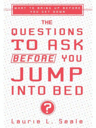 Title: The Questions to Ask Before You Jump Into Bed, Author: Laurie Seale
