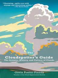 Title: The Cloudspotter's Guide: The Science, History, and Culture of Clouds, Author: Gavin Pretor-Pinney