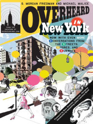 Title: Overheard in New York UPDATED: Conversations from the Streets, Stores, and Subways, Author: S. Morgan Friedman