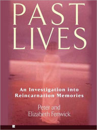 Title: Past Lives: An Investigation into Reincarnation Memories, Author: Peter Fenwick
