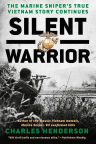 Title: Silent Warrior: The Marine Sniper's Vietnam Story Continues, Author: Charles Henderson