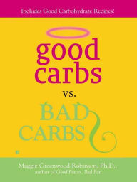 Title: Good Carbs Vs. Bad Carbs, Author: Maggie Greenwood-Robinson