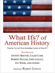 Title: What Ifs? of American History: Eminent Historians Imagine What Might Have Been, Author: Robert Cowley