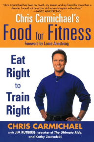 Title: Chris Carmichael's Food for Fitness: Eat Right to Train Right, Author: Chris Carmichael