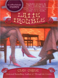 Title: Latte Trouble (Coffeehouse Mystery Series #3), Author: Cleo Coyle