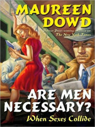 Title: Are Men Necessary?: When Sexes Collide, Author: Maureen  Dowd