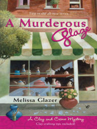 Title: A Murderous Glaze: A Clay and Crime Mystery, Author: Melissa Glazer