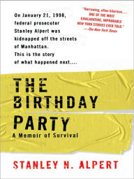 Title: The Birthday Party: A Memoir of Survival, Author: Stanley N. Alpert