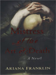 Title: Mistress of the Art of Death (Mistress of the Art of Death Series #1), Author: Ariana Franklin