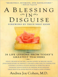 Title: A Blessing in Disguise: 39 Life Lessons from Today's Greatest Teachers, Author: Andrea Joy Cohen M.D.